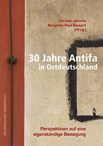 30 Jahre Antifa in Ostdeutschland: Perspektiven auf eine eigenständige Bewegung