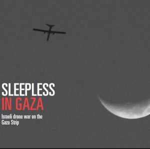 Sleepless in Gaza. israeli drone war on the Gaza Strip