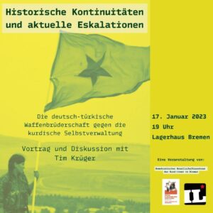 Sharepic Kachel: Die deutsch-türkische Waffenbrüderschaft gegen die kurdische SelbstverwaltungVortrag und Diskussion mit Tim Krüger
Dienstag 17. Januar 2023, um 19 Uhr in Bremen, im Kulturzentrum Lagerhaus im Ostertor-Viertel