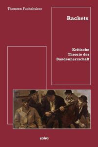 Thorsten Fuchshuber: Rackets. Kritische Theorie der Bandenherrschaft.ça ira Verlag, Freiburg 2019.